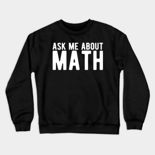 ask me about math Crewneck Sweatshirt